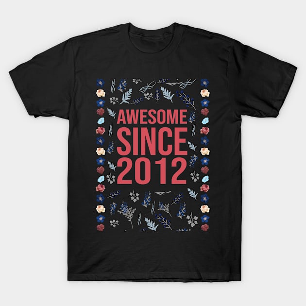 Awesome Since 2012 T-Shirt by Hello Design